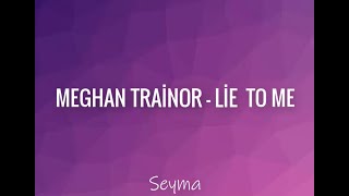 Meghan Trainor-Lie To Me | Türkçe Çeviri ve LYRICS