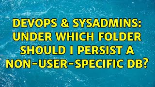 DevOps & SysAdmins: Under which folder should I persist a non-user-specific DB?