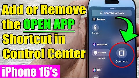 📱iPhone 16/16 Pro Max: Add or Remove the OPEN APP Shortcut in Control Center