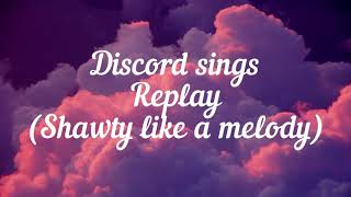 Discord Sings | Replay(shawty like a melody) | sesame seeds
