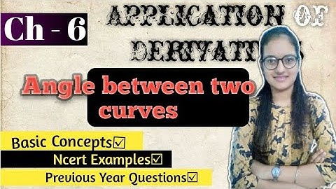 L-5||Angle between two curves||Ch-6||Application of derivatives||Class-12||Palak Sharma