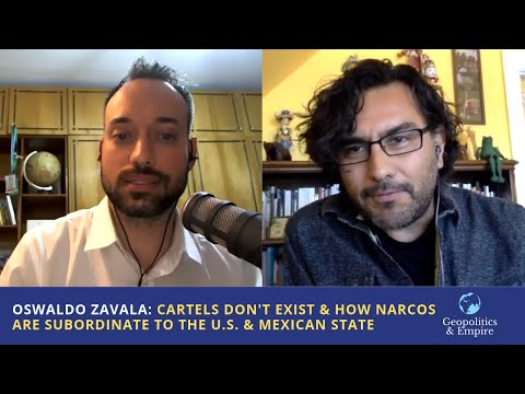 Oswaldo Zavala: Cartels Don't Exist & How Narcos Are Subordinate to the U.S. & Mexican State