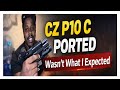 Cz p10 c ported wasn’t what I expected 