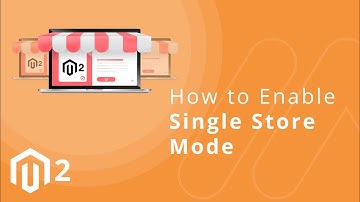 How to Enable Single Store Mode in Magento 2