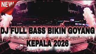 DJ FULL BASS BIKIN GOYANG KEPALA 2026 !! DJ JUNGLE DUTCH TERBARU 2026 FULL BASS TINGGI KALI