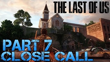 The Last of Us Gameplay Walkthrough - Part 7 - CLOSE CALL (PS3 Gameplay HD)