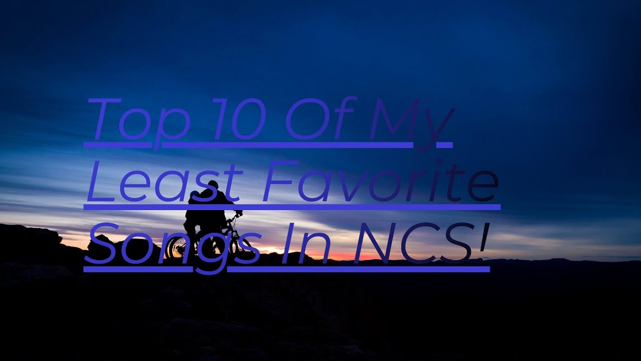 Top 10 Of My Least Favorite Songs In NCS!