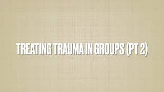 Treating Trauma in Groups Pt 2 (Audio Only)