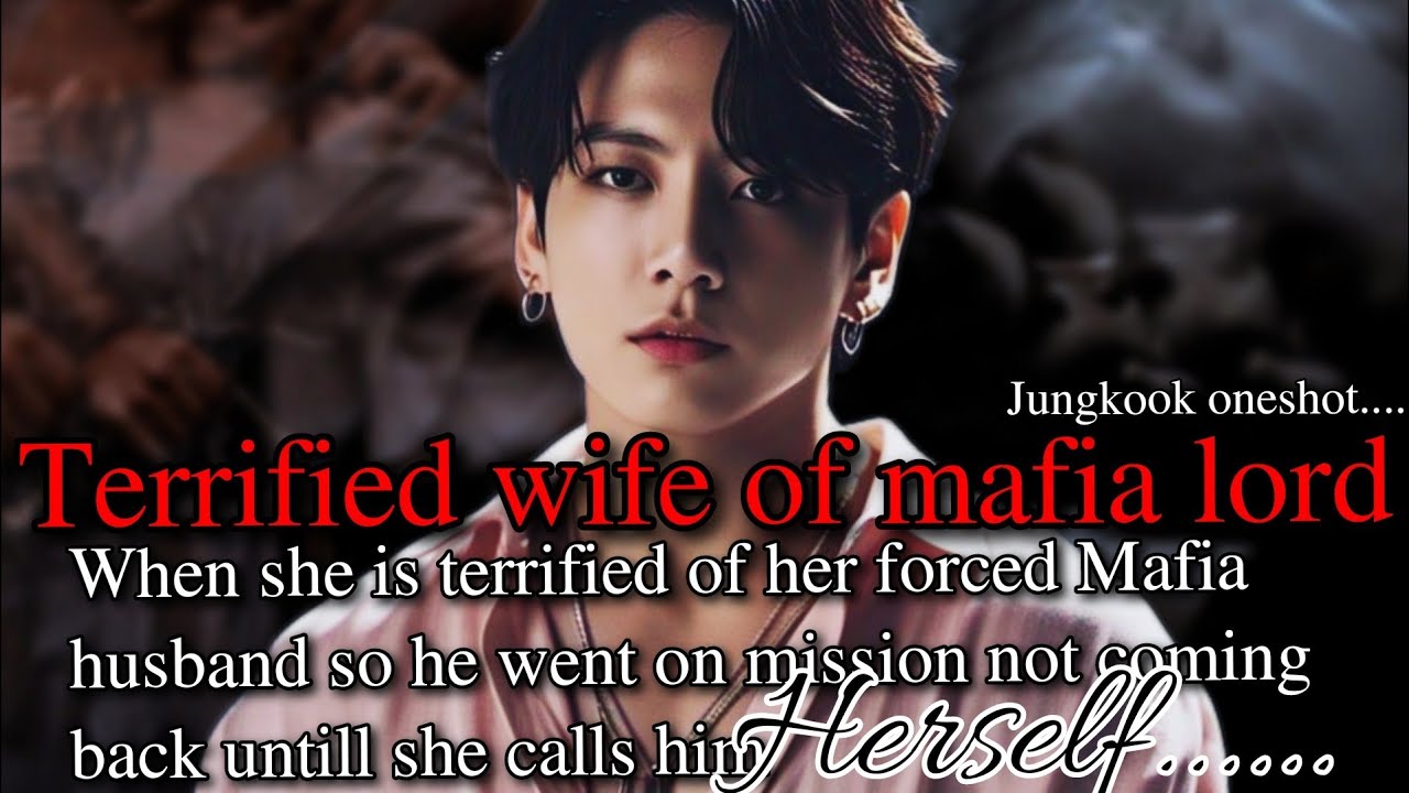 When she is terrified of her forced mafia husband so he went on mission (jungkook fiction oneshot) 