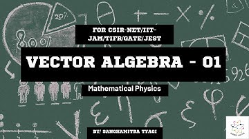 Mathematical Physics - 02 | Vector Algebra | CSIR-NET/IIT-JAM/JEST/GATE | WITH- Sanghamitra Tyagi