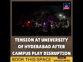 Tension At University Of Hyderabad After Campus Play Disruption