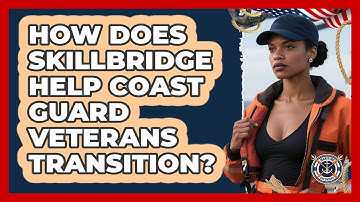 How Does Skillbridge Help Coast Guard Veterans Transition? - Maritime Defenders