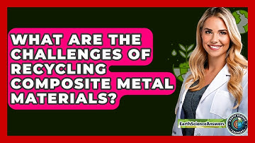 What Are The Challenges Of Recycling Composite Metal Materials? - Earth Science Answers