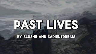 Slushie and Sapientdream - Past lives (lyrics)