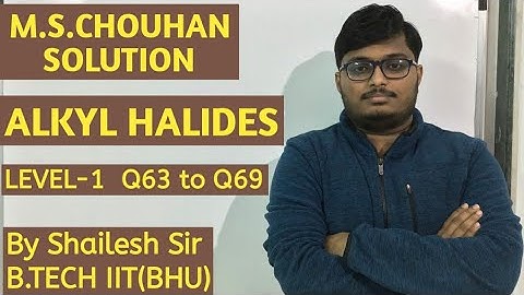 M.S.Chouhan Solution - Alkyl Halides[5A](LEVEL- 1) : Q63,Q64,Q65,Q66,Q67,Q68 & Q69.