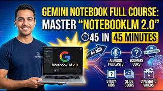 Gemini Notebook Full Course: Master “NotebookLM 2.0” in 45 Minutes