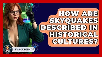 How Are Skyquakes Described In Historical Cultures? - Strange Science HQ
