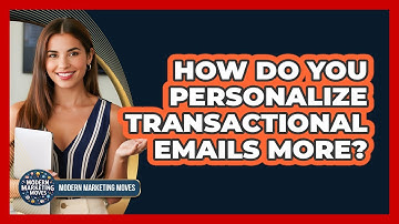 How Do You Personalize Transactional Emails More? - Modern Marketing Moves