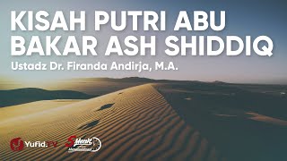 Kisah Shahabiyah Nabi: Asma Binti Abu Bakar - Ustadz Firanda Andirja