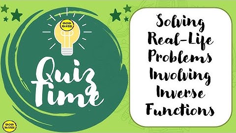 DAY 69 || QUIZ TIME - GEN MATH || SOLVING REAL-LIFE PROBLEMS INVOLVING INVERSE FUNCTIONS