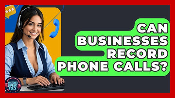 Can Businesses Record Phone Calls? - Customer Support Coach