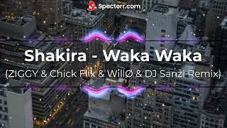 Shakira   Waka Waka (ZIGGY & Chick Flix & WillØ & DJ Sanzi Remix)