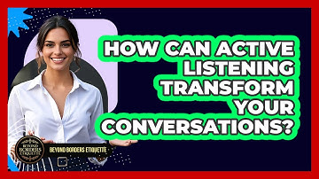 How Can Active Listening Transform Your Conversations? - Beyond Borders Etiquette