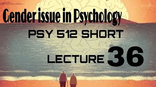Psy512 short lecture 36 // Psychology hub // Gender issue in psychology