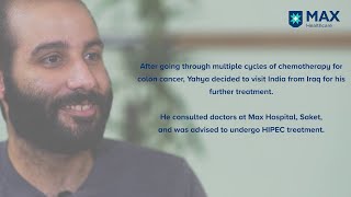 HIPEC Treatment: Success Story | Yahya Recovers from Stage 4 Colon Cancer | Max Hospital Saket