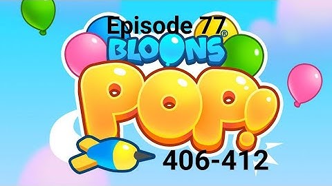 Bloons Pop gameplay and walkthrough levels 406-412 | Episode 77