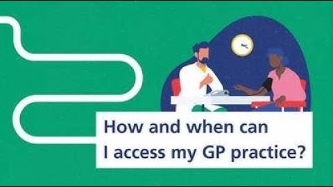 How and when can I access my GP practice?