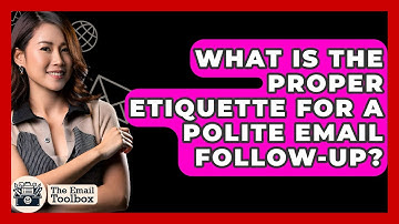 What Is The Proper Etiquette For A Polite Email Follow-up? - TheEmailToolbox.com