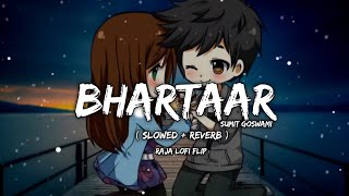 Bhartaar Lofi Song - Sumit Goswami | [ Slowed   Reverb ] | New Lofi Song | Raja Lofi Flip
