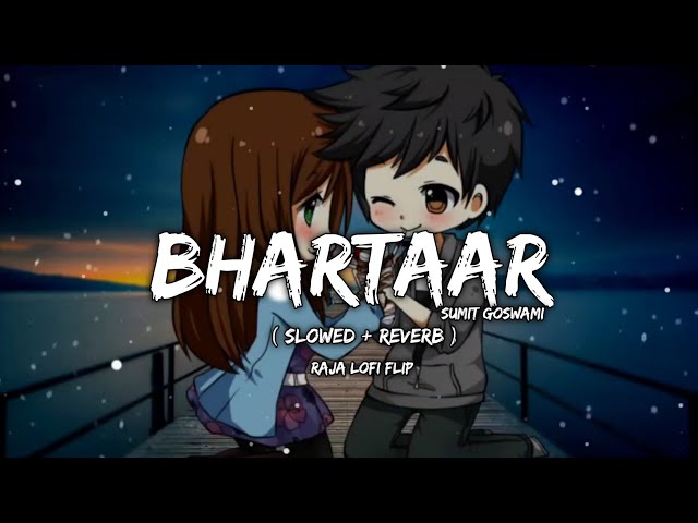 Bhartaar Lofi Song - Sumit Goswami | [ Slowed + Reverb ] | New Lofi Song | Raja Lofi Flip class=