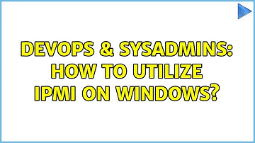 DevOps & SysAdmins: How to utilize IPMI on Windows? (2 Solutions!!)