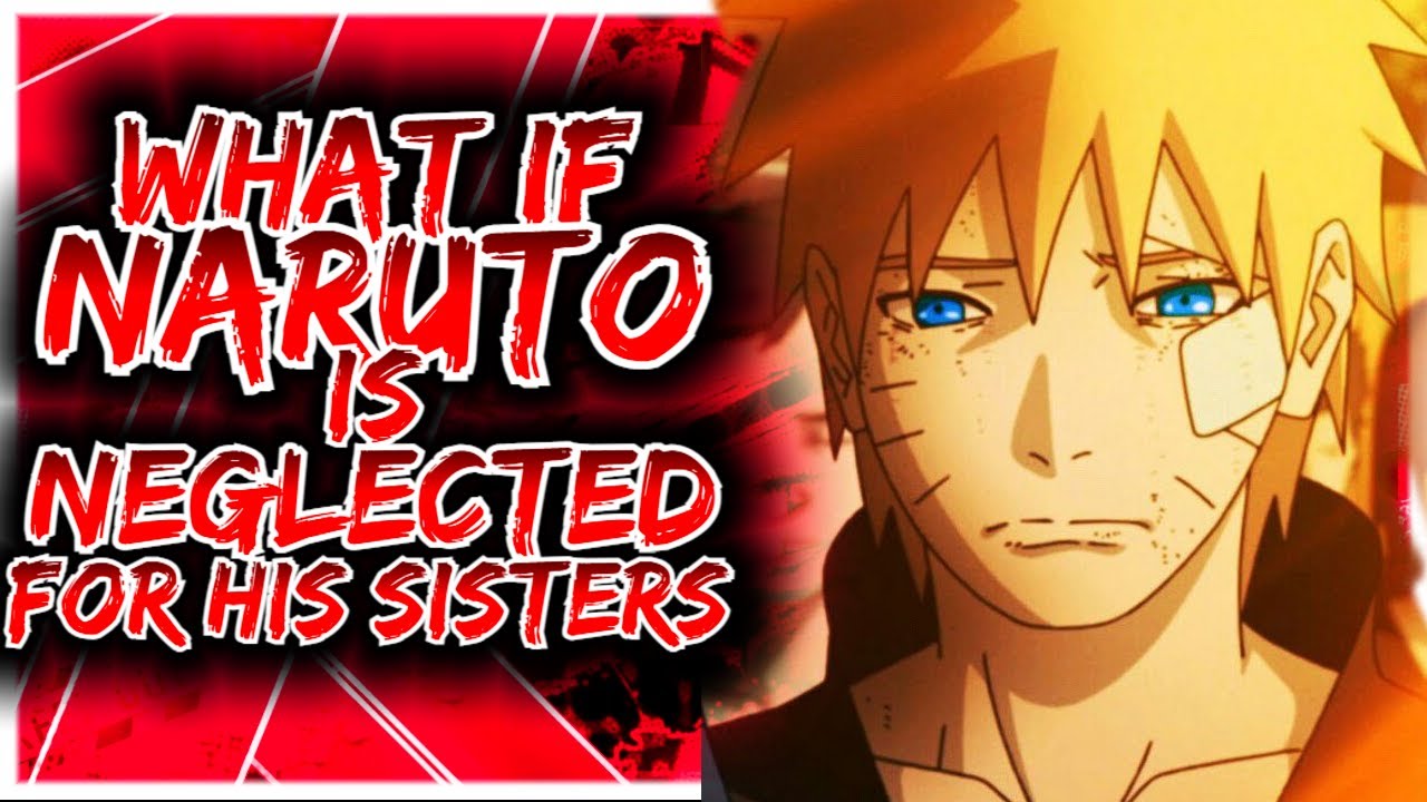 What If Naruto Is Neglected For His Twin Sisters