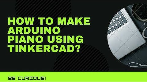 How to make Piano using Arduino on Tinkercad