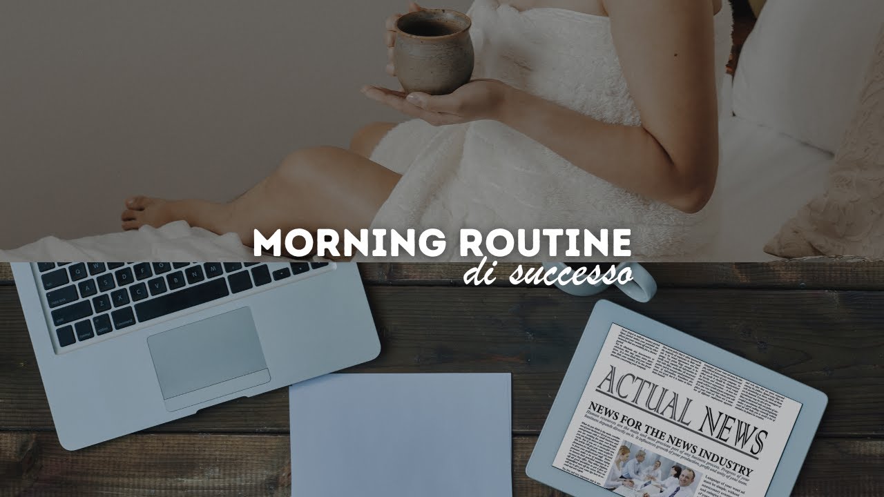 La tua guida per una MORNING ROUTINE efficace - YouTube