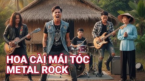 HOA CÀI MÁI TÓC METAL ROCK | Nhạc trữ tình xưa cover Rock sôi động bùng cháy