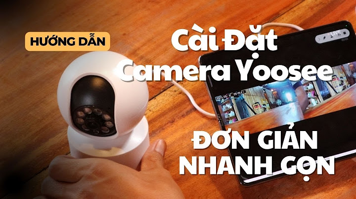 Hướng dẫn cài đặt camera yoosee 2023 năm 2024