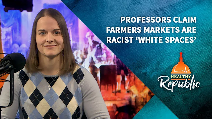 Professors Claim Farmers Markets Are Racist 'White Spaces'  |  Katie Petrick