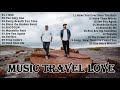 Music Travel Love Playlist 2020 -MUSIC TRAVEL LOVE Popular Songs|Music Travel Love Playlist Nonstop