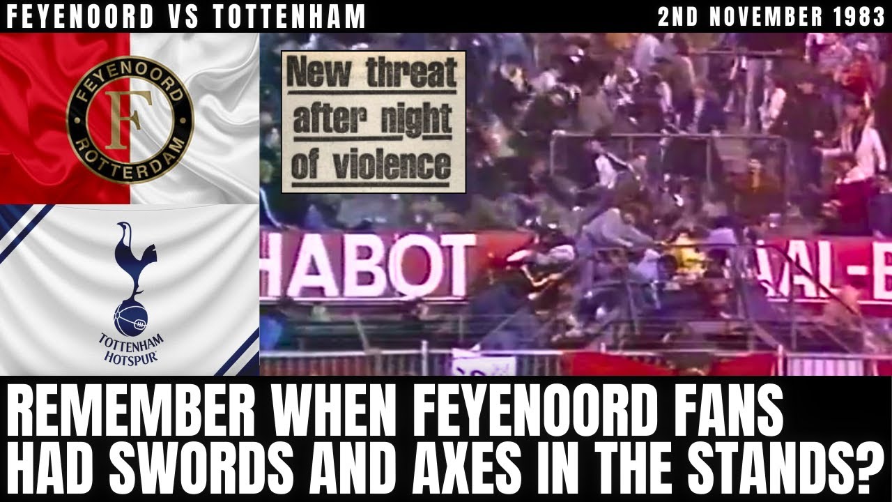 Bombs & Swords! The Night Rotterdam Turned Into A Warzone - Feyenoord vs Spurs 1983 Explained
