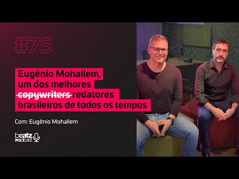 Eugênio Mohallem, um dos melhores redatores brasileiros de todos os tempos. #Podcast 75