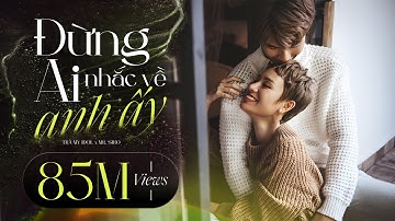 Đừng Ai Nhắc Về Anh Ấy | Trà My Idol x Mr. Siro | Official MV
