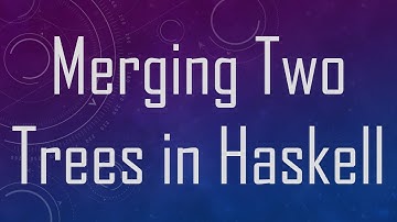 Merging Two Trees in Haskell