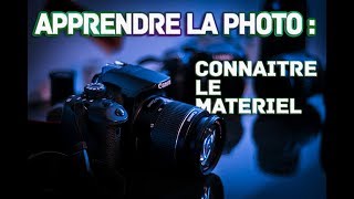 Apprendre La Photo Rapidement I Connaitre Son Matériel