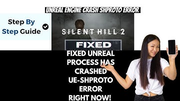 Fix Silent Hill 2 An Unreal Process Has Crashed UE-SHProto Error