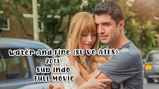 Water And Fire (SU ve ATEŞ)2013 Sub Indonesia Full Movie ?