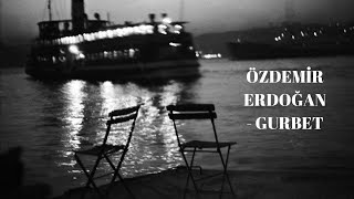 Yoksa Yârin Gözyaşları Mı Bu Yağmurlar? Özdemir Erdoğan - Gurbet